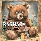 The Day Barnaby Made a Friend (eBook, ePUB) The Day Barnaby Made a Friend (eBook, ePUB)