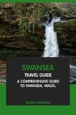 Swansea Travel Guide: A Comprehensive Guide to Swansea, Wales. (eBook, ePUB) Swansea Travel Guide: A Comprehensive Guide to Swansea, Wales. (eBook, ePUB)