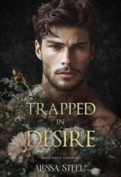 Trapped in Desire: Dark Mafia Romance (eBook, ePUB) - Steel, Alessa