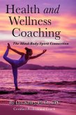 Health and Wellness Coaching: The Mind-Body-Spirit Connection (eBook, ePUB) Health and Wellness Coaching: The Mind-Body-Spirit Connection (eBook, ePUB)