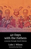40 Days with the Fathers: A Journey Through Church History (eBook, ePUB) 40 Days with the Fathers: A Journey Through Church History (eBook, ePUB)