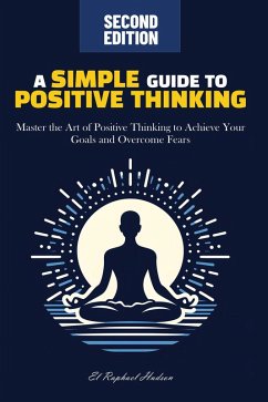 A Simple Guide to Positive Thinking (eBook, ePUB) - Hudson, El Raphael