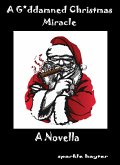 A Godd*mned Christmas Miracle (eBook, ePUB) A Godd*mned Christmas Miracle (eBook, ePUB)