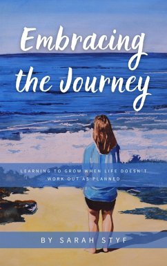 Embracing the Journey: Learning to Grow When Life Doesn't Work Out as Planned (eBook, ePUB) - Styf, Sarah