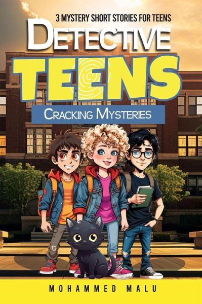 Detective Teens Cracking Mysteries: 3 Mystery Short Stories for Teens: Teen Detectives Crack the Cases, Stories Collection, Thrilling, Humor, Adventurous Age 13-18 (eBook, ePUB) Detective Teens Cracking Mysteries: 3 Mystery Short Stories for Teens: Teen Detectives Crack the Cases, Stories Collection, Thrilling, Humor, Adventurous Age 13-18 (eBook, ePUB)