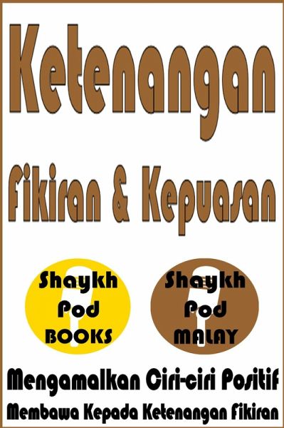 Ketenangan Fikiran & Kepuasan - Peace of Mind & Contentment (eBook, ePUB) Ketenangan Fikiran & Kepuasan - Peace of Mind & Contentment (eBook, ePUB)