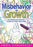 Misbehavior Is Growth: An Observant Parent's Guide to Three Year Olds (eBook, ePUB) Misbehavior Is Growth: An Observant Parent's Guide to Three Year Olds (eBook, ePUB)