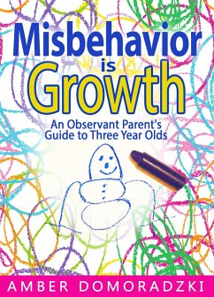 Misbehavior Is Growth: An Observant Parent's Guide to Three Year Olds (eBook, ePUB) - Domoradzki, Amber