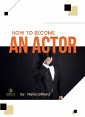 How to Become an Actor (eBook, ePUB) How to Become an Actor (eBook, ePUB)