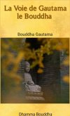 La Voie de Gautama le Bouddha (eBook, ePUB) La Voie de Gautama le Bouddha (eBook, ePUB)