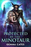 Protected by the Minotaur (For the Love of a Good Monster, #1) (eBook, ePUB) Protected by the Minotaur (For the Love of a Good Monster, #1) (eBook, ePUB)