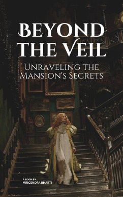 Beyond the Veil: Unraveling the Mansion's Secrets (eBook, ePUB) - Bharti, Mrigendra