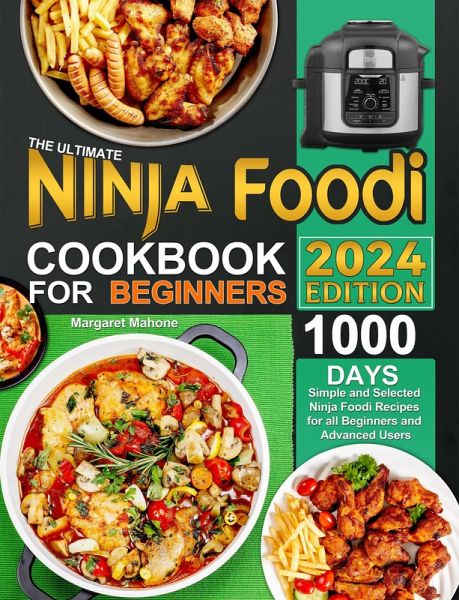 The Ultimate Ninja Foodi Cookbook for Beginners: 1000 Days Simple and Selected Ninja Foodi Recipes for all Beginners and Advanced Users (eBook, ePUB) The Ultimate Ninja Foodi Cookbook for Beginners: 1000 Days Simple and Selected Ninja Foodi Recipes for all Beginners and Advanced Users (eBook, ePUB)