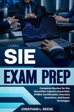 SIE Exam Prep Complete Review for the Securities Industry Essentials (FINRA Certification, Practice Questions, and Exam Strategies (eBook, ePUB) - Reese, Jonathan L