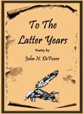 To The Latter Years (eBook, ePUB) To The Latter Years (eBook, ePUB)