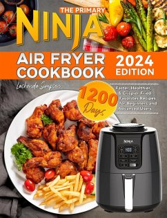 The Primary Ninja Air Fryer Cookbook: 1200 Days Faster, Healthier, & Crispier Fried Favorites Recipes for Beginners and Advanced Users (eBook, ePUB) - Simpson, Lashonda