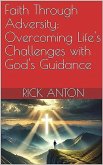Faith Through Adversity: Overcoming Life's Challenges with God's Guidance (eBook, ePUB) Faith Through Adversity: Overcoming Life's Challenges with God's Guidance (eBook, ePUB)