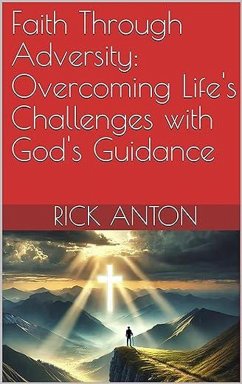 Faith Through Adversity: Overcoming Life's Challenges with God's Guidance (eBook, ePUB) - Anton, Rick