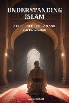 Understanding Islam - A Guide to the Koran and Its Teachings (eBook, ePUB) - Jensen, Lars