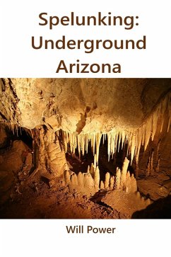 Cover Spelunking: Underground Arizona (Caves in The U.S.) (eBook, ePUB)
