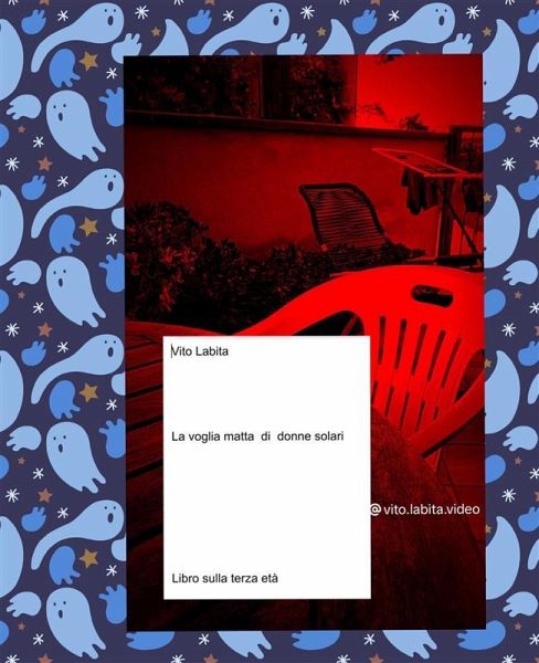 La voglia matta di donne solari ... libro sulla terza età (eBook, ePUB)