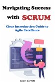 Navigating Success with Scrum: Clear Introduction Guide to Agile Excellence (eBook, ePUB)