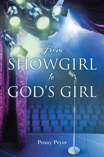 From SHOWGIRL to GOD'S GIRL (eBook, ePUB) From SHOWGIRL to GOD'S GIRL (eBook, ePUB)