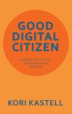 GOOD DIGITAL CITIZEN (eBook, ePUB) GOOD DIGITAL CITIZEN (eBook, ePUB)