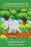 The Wild Adventures Of The Elephant And The Turtle (eBook, ePUB) The Wild Adventures Of The Elephant And The Turtle (eBook, ePUB)