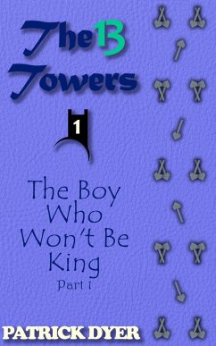 Cover The 13 Towers: The Boy Who Won't Be King Part 1 (eBook, ePUB)