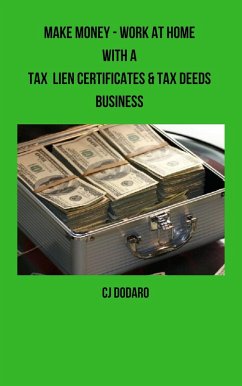 Make Money - Work at Home with a Tax Lien Certificates & Tax Deeds Business (eBook, ePUB) - Dodaro, Cj