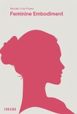 Feminine Embodiment: A Woman's Guide to Inner Wisdom, Confidence, and Purpose (eBook, ePUB) Feminine Embodiment: A Woman's Guide to Inner Wisdom, Confidence, and Purpose (eBook, ePUB)