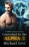 Controlled by the Alpha 3 - An MPREG Omegaverse Story (His Wolf, #3) (eBook, ePUB) Controlled by the Alpha 3 - An MPREG Omegaverse Story (His Wolf, #3) (eBook, ePUB)