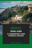 Bristol Travel Guide: A Comprehensive Guide to Bristol, England. (eBook, ePUB) Bristol Travel Guide: A Comprehensive Guide to Bristol, England. (eBook, ePUB)