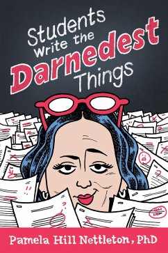 Students Write the Darnedest Things: Gaffes, Goofs, Blunders and Unintended Wisdom from Actual College Papers (eBook, ePUB) - Nettleton, Pamela Hill