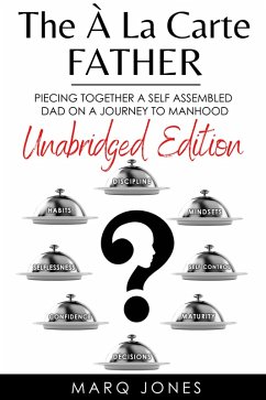 The Á La Carte Father: Unabridged Edition Piecing together a self-assembled Dad on a Journey to Manhood (1, #2) (eBook, ePUB) - Jones, Marq