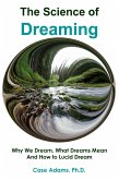 The Science of Dreaming: Why We Dream, What Dreams Mean and How to Lucid Dream (eBook, ePUB)