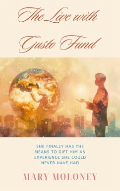 The Live with Gusto Fund (eBook, ePUB) - Moloney, Mary The Live with Gusto Fund (eBook, ePUB) - Moloney, Mary