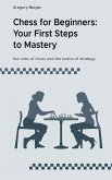 Chess for Beginners: Your First Steps to Mastery (eBook, ePUB) Chess for Beginners: Your First Steps to Mastery (eBook, ePUB)