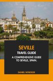 Seville Travel Guide: A Comprehensive Guide to Seville, Spain. (eBook, ePUB) Seville Travel Guide: A Comprehensive Guide to Seville, Spain. (eBook, ePUB)