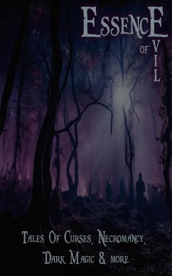 Essence of Evil - Tales of Curses, Necromancy, Dark Magic & more (eBook, ePUB) - Crowley, Aleister; James, M R; Lee, Vernon