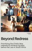 Beyond Redress: Prioritising the Child's Best Interests to Achieve Equality before the Law in South Africa (The Case Against Affirmative Action) (eBook, ePUB) Beyond Redress: Prioritising the Child's Best Interests to Achieve Equality before the Law in South Africa (The Case Against Affirmative Action) (eBook, ePUB)