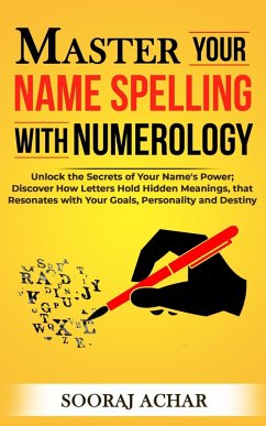 Master your Name Spelling with Numerology (Life-Mastery Using Numerology, #2) (eBook, ePUB) - Achar, Sooraj