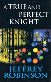 A True and Perfect Knight (eBook, ePUB) A True and Perfect Knight (eBook, ePUB)
