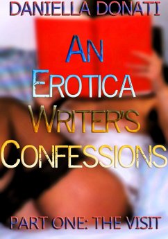 An Erotica Writer's Confessions - Part One: The Visit (eBook, ePUB) - Donati, Daniella