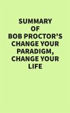 Summary of Bob Proctor's Change Your Paradigm, Change Your Life (eBook, ePUB)