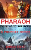 Pharaoh and Prophet Moses in the Light of Islamic Sources (eBook, ePUB)