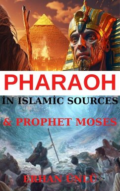 Pharaoh and Prophet Moses in the Light of Islamic Sources (eBook, ePUB) - Ünlü, Erhan