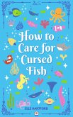 How to Care for Cursed Fish (Marine Magic, #1) (eBook, ePUB) How to Care for Cursed Fish (Marine Magic, #1) (eBook, ePUB)