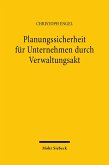 Planungssicherheit für Unternehmen durch Verwaltungsakt (eBook, PDF) Planungssicherheit für Unternehmen durch Verwaltungsakt (eBook, PDF)